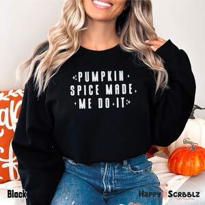 Funny Fall Pumpkin Spice Made Me Do It Sweatshirt, Autumn Themed Cozy Sweatshirt, Cute Fall Fashion Sweater for Women