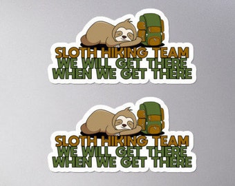 Vinyl Sticker - Sloth Hiking Team- We Will Get There When We Get There - 2 Kiss Cut Designs on One Sticker