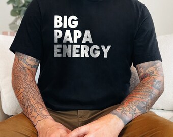 Big Papa Energy T Shirt Funny Dad T Shirt Cool Dads Graphic Tee Awesome Fathers Day Gift Unique Dad Apparel Mens Tee