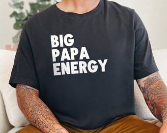 Big Papa Energy Graphic T-Shirt, Father's Day Gift Tee, Fun Dad Shirt, Cool Dad T-Shirt, Gift for Him, Trendy Men's Shirt, Comfort Tee