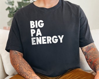 Big Pa Energy T-Shirt, Funny Dad Shirt, Humorous Graphic Tee, Father's Day Gift, Sarcastic T-Shirt, Cool Dad T-Shirt