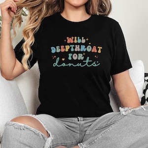 Naughty Shirts for Women | Inappropriate, Raunchy & Dirty T-Shirts | Deepthroat Funny Offensive Shirts | Bold, Sarcastic Cheeky Graphic Tees