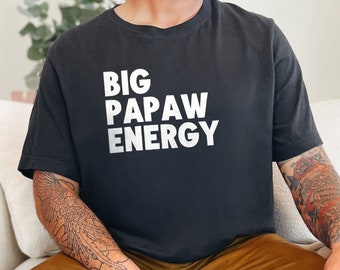 Big Papaw Energy T-shirt, Funny Grandpa Shirt, Gift for Grandfather, Cool Papaw Tee, Family Matching Shirt, Men's Graphic Tee