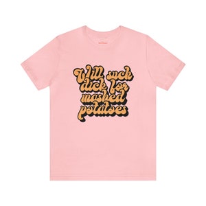 Raunchy Shirts, Slut for Mashed Potatoes Funny Gag T Shirt, Inappropriate Womens Shirt, Dirty Humor Tshirt image 7