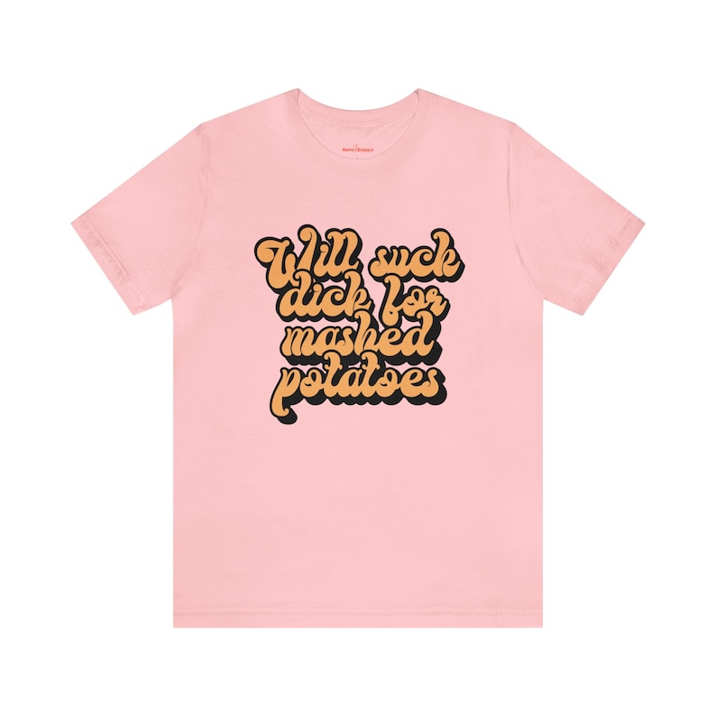 Raunchy Shirts, Slut for Mashed Potatoes Funny Gag T Shirt, Inappropriate Womens Shirt, Dirty Humor Tshirt image 7