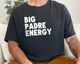 Big Padre Energy T-Shirt, Father's Day Gift, Cool Dad Shirt, Funny Dad T-Shirt, Trendy Mens Tee, Graphic T-Shirt, Gift for Him