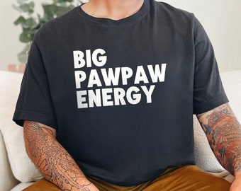Big Pawpaw Energy Funny Grandpa Gift Tee, Grandfather Shirt with Bold Lettering, Fun Fashionable Grandad T-Shirt, Cool Pawpaw Top