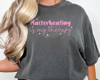 Funny T-Shirt, Masterbeating Is My Therapy, Humorous Graphic Tee, Sarcastic Shirt, Unique Gift Idea, Casual Wear Top, Trendy Apparel