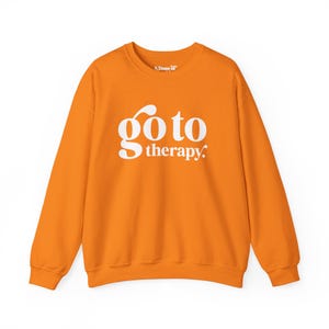 Go to Therapy Crewneck Sweatshirt, Cozy Gift for Mental Health Awareness, Unisex Casual Wear, Relaxation Apparel, Self-Care Gift