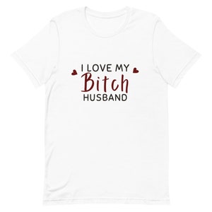 I Love My Bitch Husband funny genderbending tee
