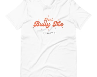 Don't Bully Me Funny Meme Tee