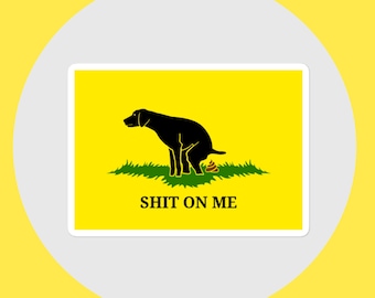Shit On Me Funny Political Vinyl Sticker