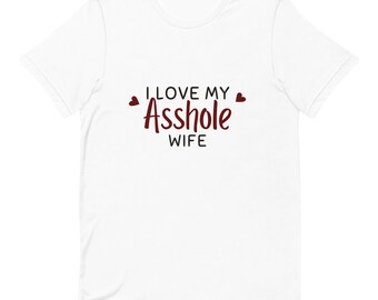 I Love My Asshole Wife funny meme genderbender tee