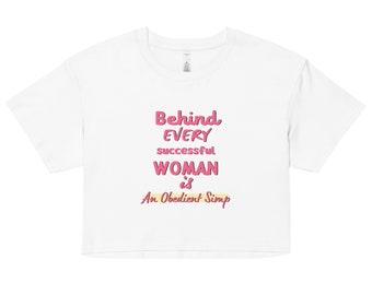 Behind Every Woman is an Obedient Simp funny crop top tee