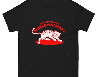 Why Does Pronouns Makes You Mad Funny Tshirt