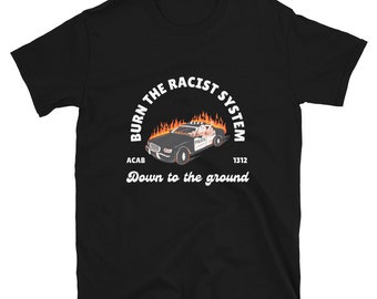 Burn the Racist System Down - burning squad car tshirt