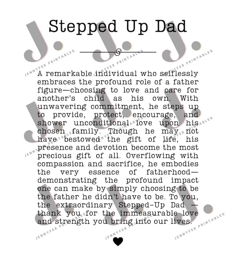May include: A black and white print with the text "Stepped Up Dad" and a heartfelt message about fatherhood. The print includes a small black heart at the bottom and the words "Jennyfer Printables".