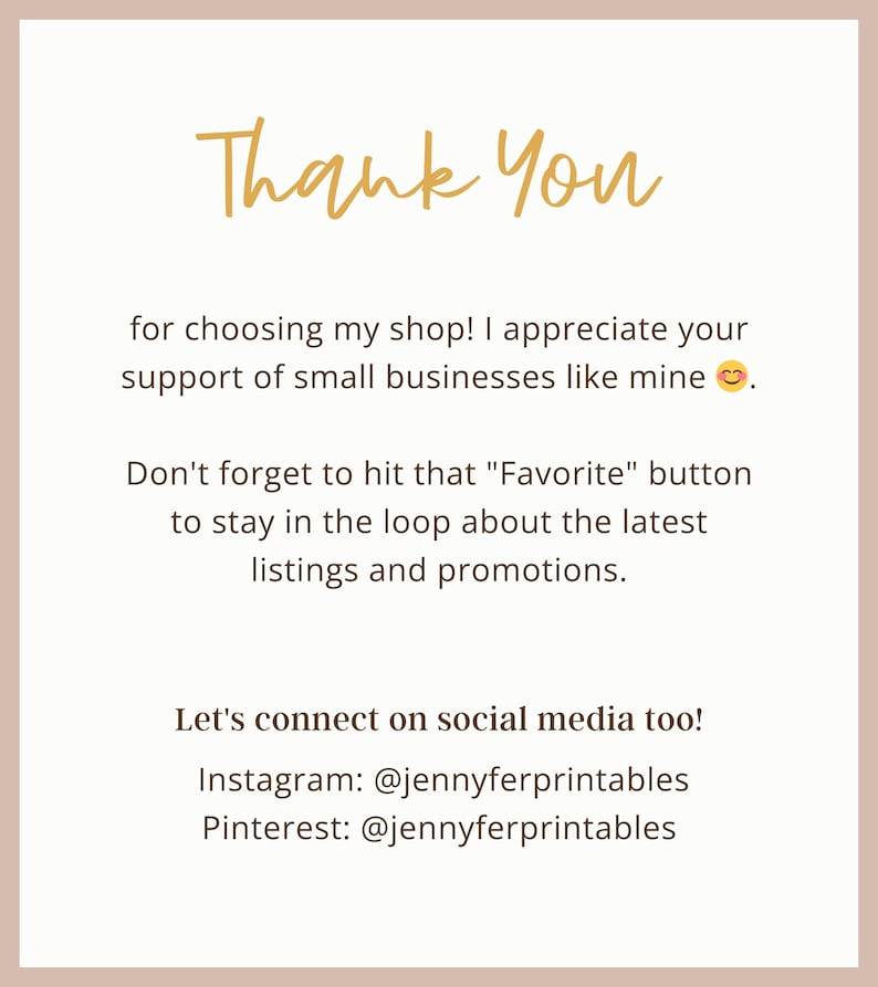 May include: Thank You for choosing my shop! I appreciate your support of small businesses like mine. Don't forget to hit that "Favorite" button to stay in the loop about the latest listings and promotions. Let's connect on social media too! Instagram: @jennyferprintables Pinterest: @jennyferprintables