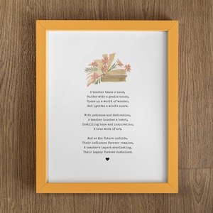 May include: A framed print with a yellow frame and a white background. The print features a watercolor illustration of a stack of books with flowers on top. The text reads: "A teacher takes a hand, Guides with a gentle touch, Opens up a world of wonder, And ignites a mind's spark. With patience and dedication, A teacher touches a heart, Instilling hope and inspiration, A true work of art. And as the future unfolds, Their influence forever remains, A teacher's impact everlasting, Their legacy forever sustained."