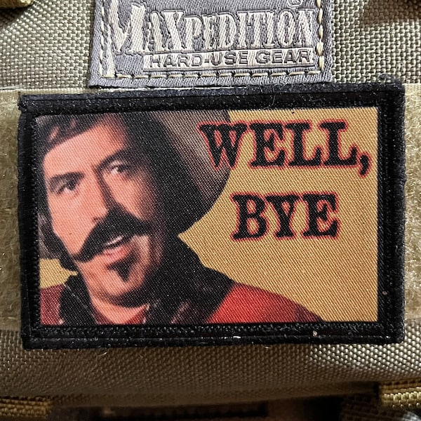 Curly Bill Brocius "Well, Bye" Funny Morale Patch- Hook and loop 2x3"