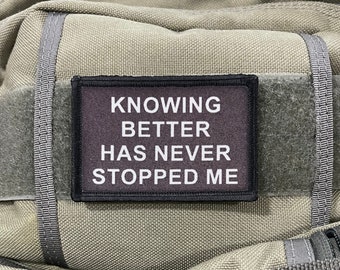 Knowing Better Has Never Stopped Me Morale Patch- Hook and loop Custom Patch 2x3" Made in the USA!
