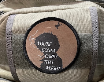 You're Gonna Carry That Weight 3" Morale Patch- Hook and loop Patch 3" Circle Made in the USA!