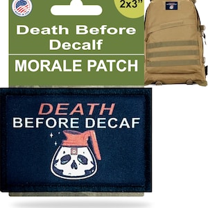 May include: A 2x3 inch morale patch with a black background and white text that reads "Death Before Decaf". The patch features a cartoon illustration of a coffee pot with a skull face and a red bandana.
