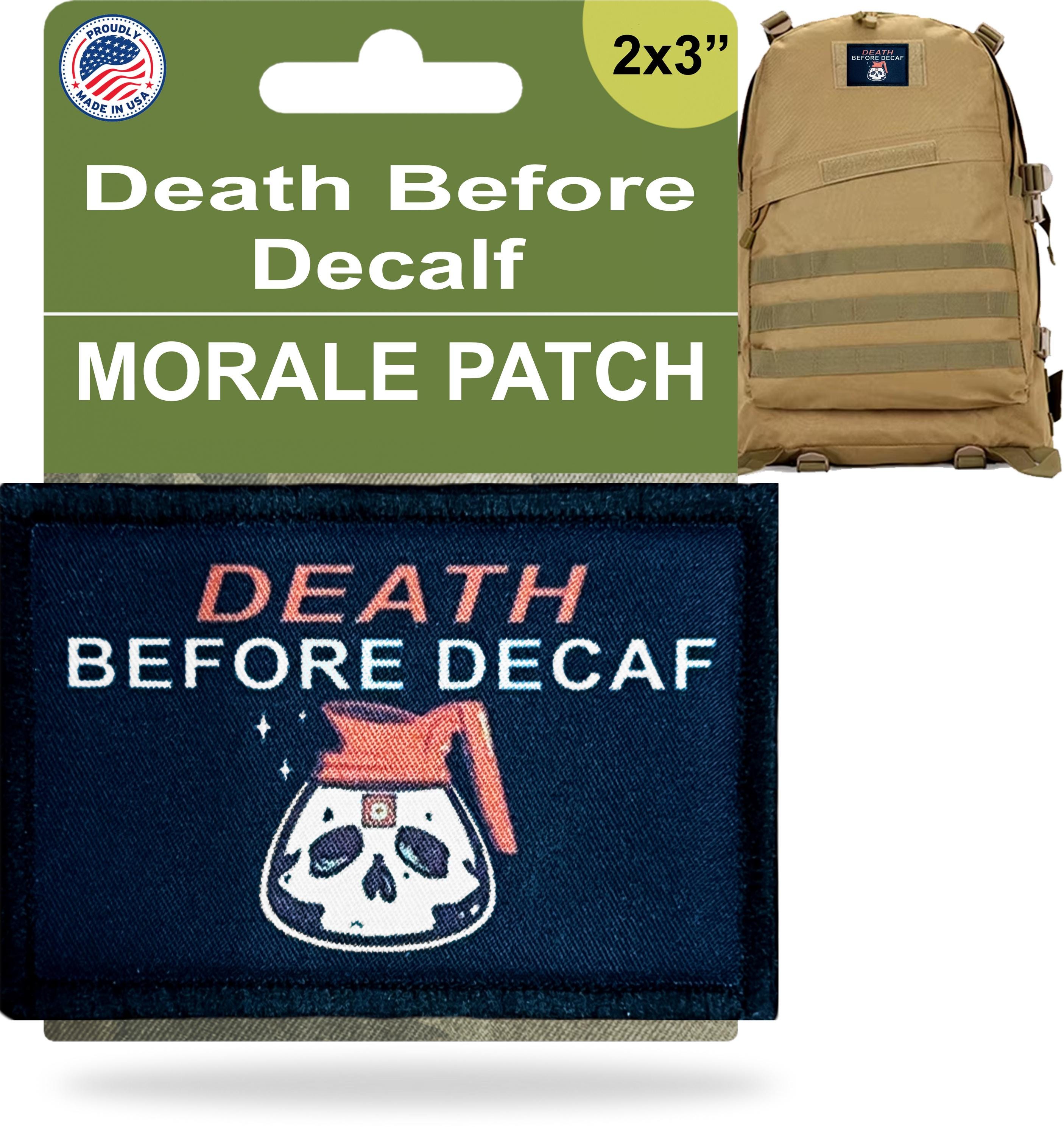 Death Before Decaf Morale Patch.2x3 Hook and Loop Patch. Made in Death Before Decaf Morale Patch.2x3 Hook and Loop Patch. Made in