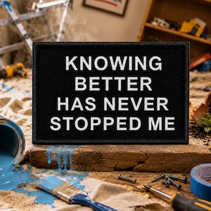 Knowing Better Has Never Stopped Me Morale Patch