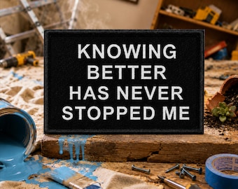 Knowing Better Has Never Stopped Me Morale Patch