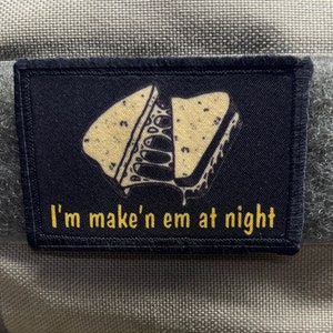 I'm Maken 'em at night Funny Morale Patch- Hook and loop Patch 2x3" Made in the USA!