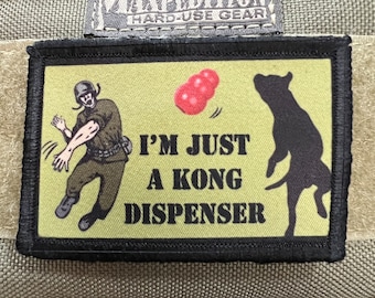 I'm Just a Kong Dispenser Funny Dog K9 Morale Patch-Made in the USA!