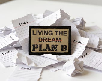 Living the Dream Plan B Morale Patch - 2x3" Tactical Hook and Loop