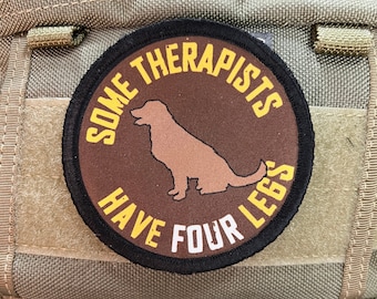 Some Therapists Have Four Legs" Morale Patch for Service Dogs and Handlers Custom Patch -Made in the USA!