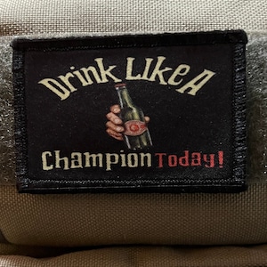 Drink Like A Champion Today! Funny Morale Patch- Hook and loop Patch 2x3&#39;&#39; Made in the USA!