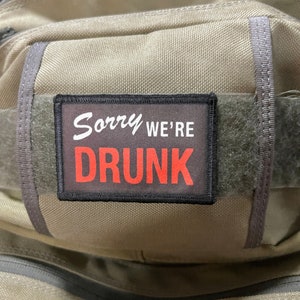 Sorry We&#39;re Drunk Morale Patch- Hook and loop Custom Patch 2x3&quot; Made in the USA!