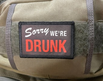 Sorry We're Drunk Morale Patch- Hook and loop Custom Patch 2x3" Made in the USA!