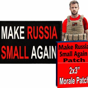 May include: A black morale patch with white and red text that reads "Make Russia Small Again" and a red border. The patch is 2x3 inches and is shown on a tan tactical vest.