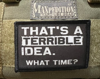 C’est une idée terrible, à quelle heure? Funny Morale Patch - Crochet et boucle Patch personnalisé 2x3 « Fabriqué aux États-Unis!