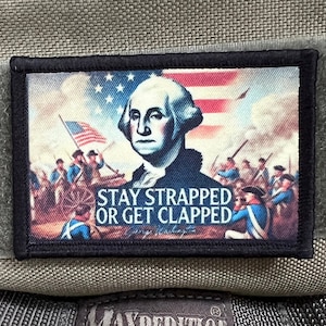Stay Strapped or Get Clapped George Washington Morale Patch Military 1776