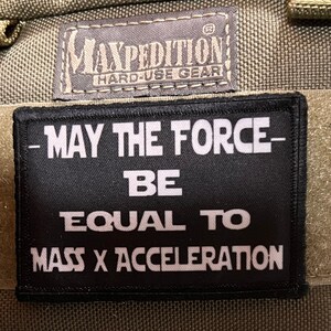 May the Force be Mass times Acceleration Funny Morale Patch - Hook and loop Custom Patch 2x3&quot; Made in the USA!