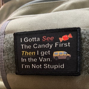 I Gotta See the Candy First Funny Morale Patch- Hook and loop Patch 2x3&#39;&#39; Made in the USA!
