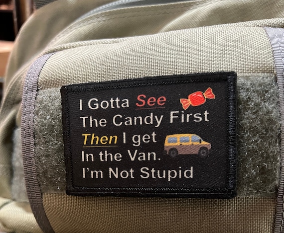 I Gotta See the Candy First Funny Morale Patch Hook and Loop Patch 2x3''  Made in the USA 