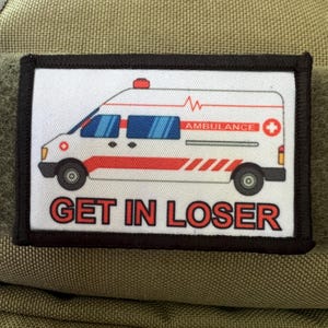 Ambulance Get In Loser Paramedic Morale Patch- Hook and loop Custom Patch 2x3&quot; Made in the USA!