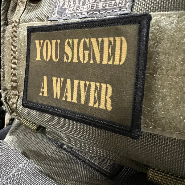 You Signed A Waiver Funny Morale Patch- Hook and loop Custom Patch 2x3" Made in the USA!