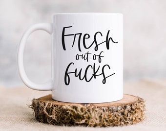 Fresh Out of Mug | Funny Coffee Cup | Funny Gift | Don't Care Coffee Mug | Adult Coffee Cup | Inappropriate Coffee Cup