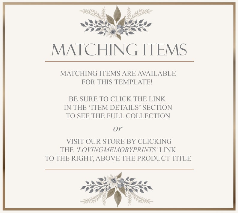 Op de afbeelding: Een afbeelding met een bloemmotief en de tekst "MATCHING ITEMS" in een gouden kader. De tekst onder het kader luidt: "Matching items zijn beschikbaar voor deze sjabloon! Klik op de link in de sectie 'Item Details' om de volledige collectie te bekijken of bezoek onze winkel door te klikken op de link 'LovingMemoryPrints' rechtsboven de producttitel."