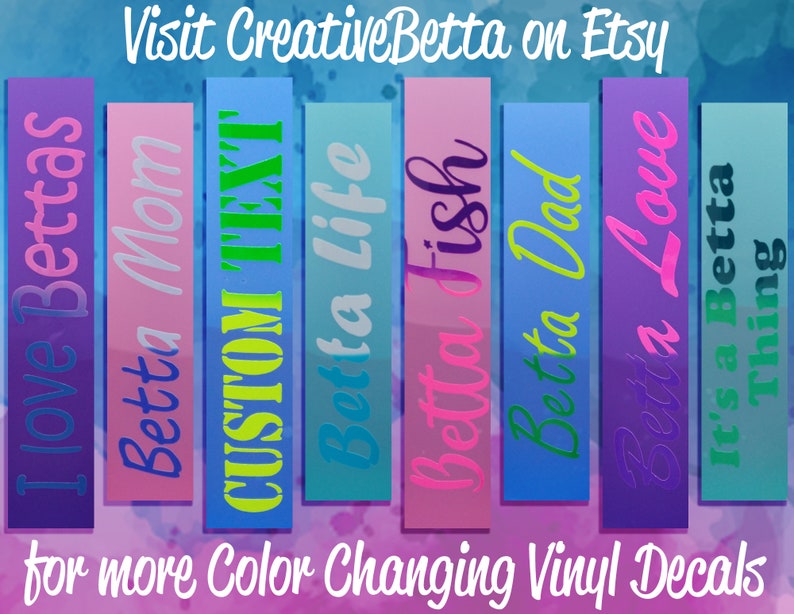 May include: A selection of vibrant vinyl decals featuring phrases such as "I Love Bettas" and "Betta Dad." The decals are displayed on a watercolor background, with text in various colours. The top text reads "Visit CreativeBetta on Etsy." The bottom text says "for more Color Changing Vinyl Decals."
