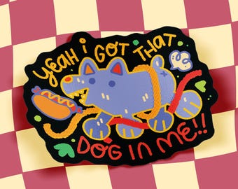 Yeah I Got That Dog in Me! |  Silly Hot Dog Journal Sticker