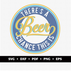 There's A Chance This Is Beer. Silhouette Cricut SVG geschnitten Datei digitale Datei svg Spruch ClipArt Vektor, svg, dxf, pdf, png, eps